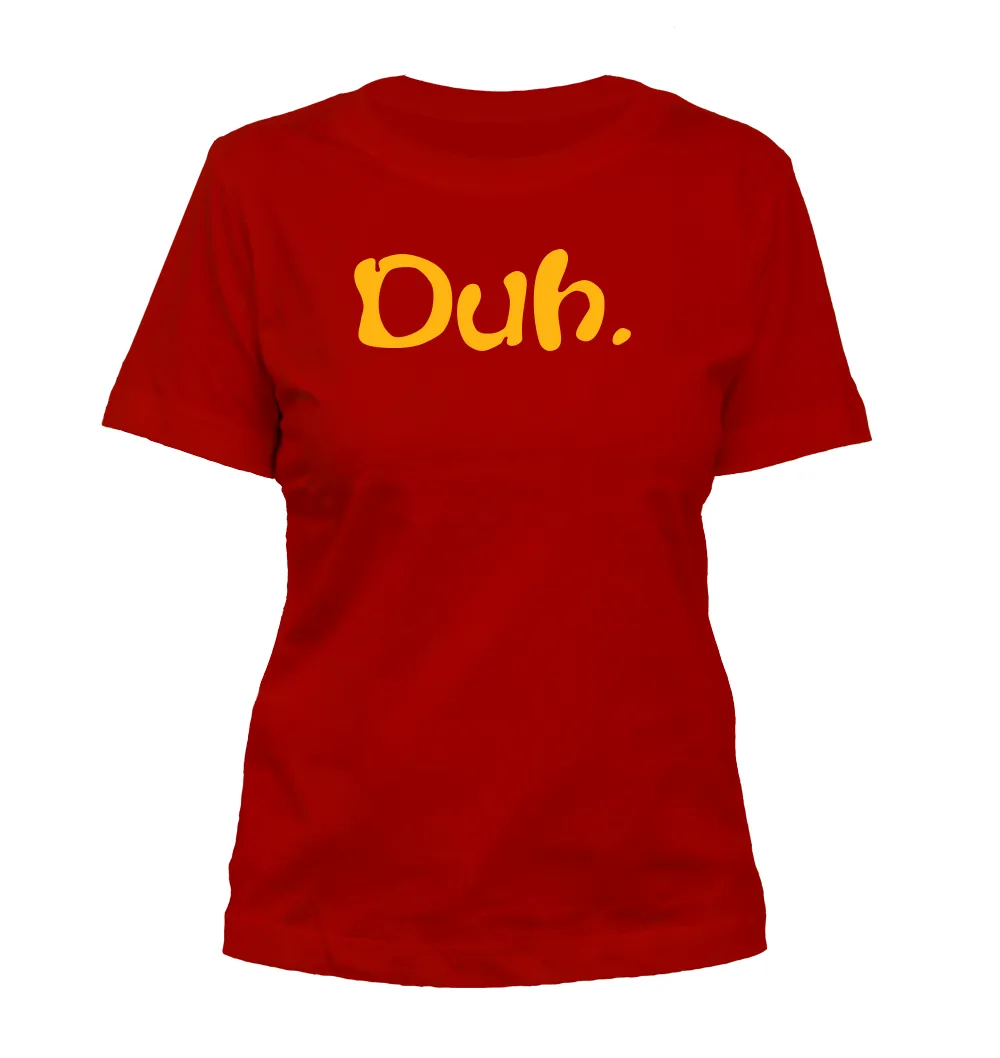 Duh. Misses Cut T-Shirt