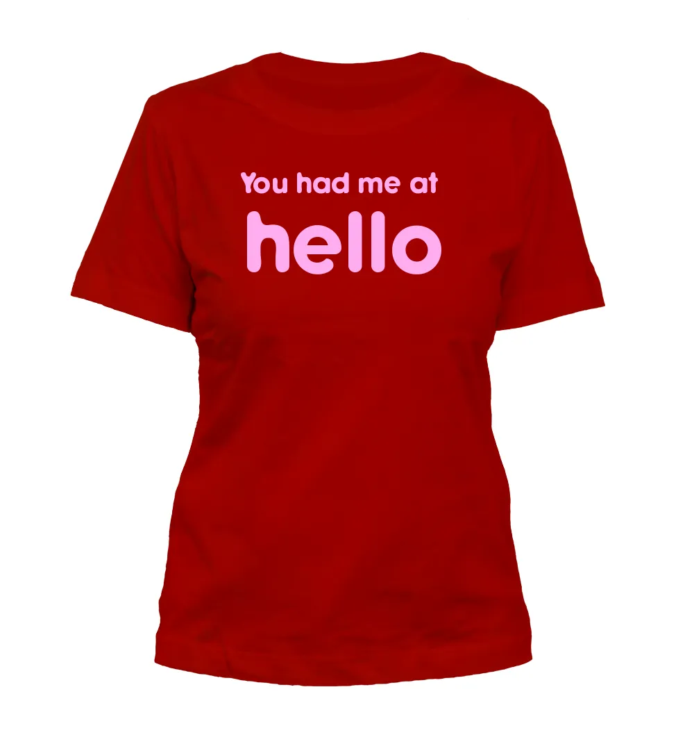 You had me at
hello Misses Cut T-Shirt