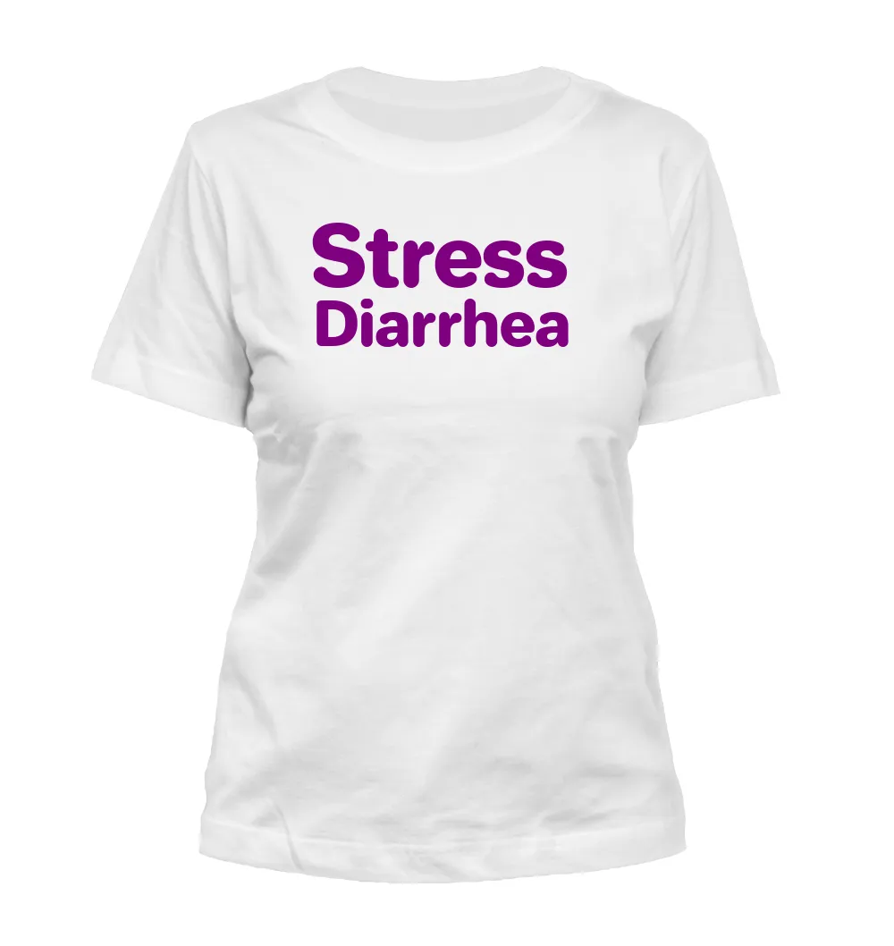 Stress
Diarrhea Misses Cut T-Shirt