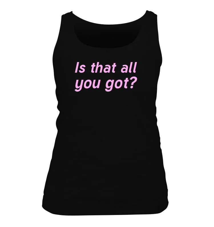 Is that all
you got? Women's Tank Top