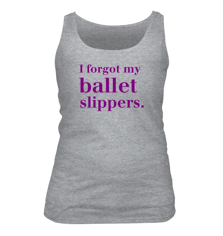 I forgot my 
ballet 
slippers. Women's Tank Top