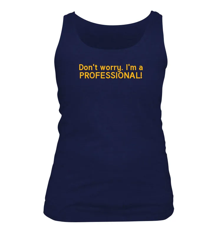 Don't worry. I'm a
PROFESSIONAL! Women's Tank Top