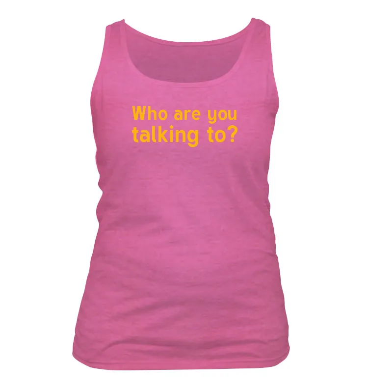 Who are you
talking to? Women's Tank Top