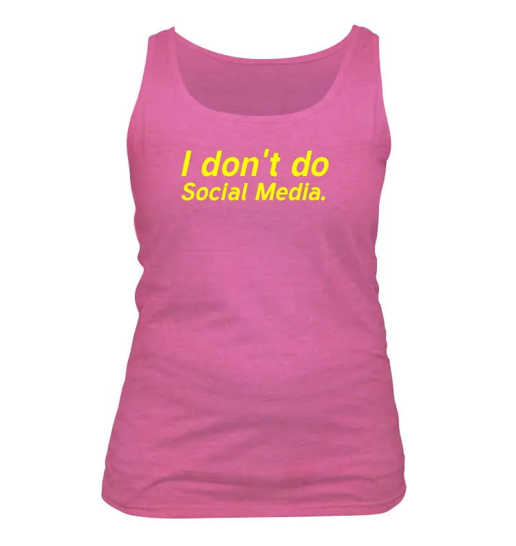 I don't do
Social Media. Women's Tank Top