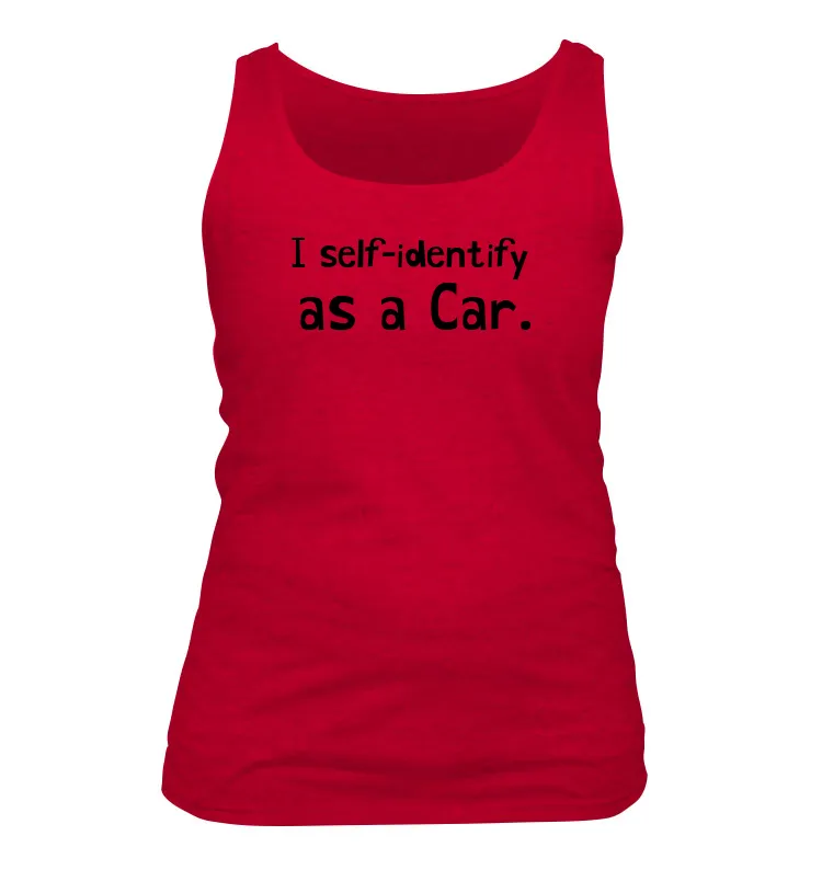 I self-identify
as a Car. Women's Tank Top