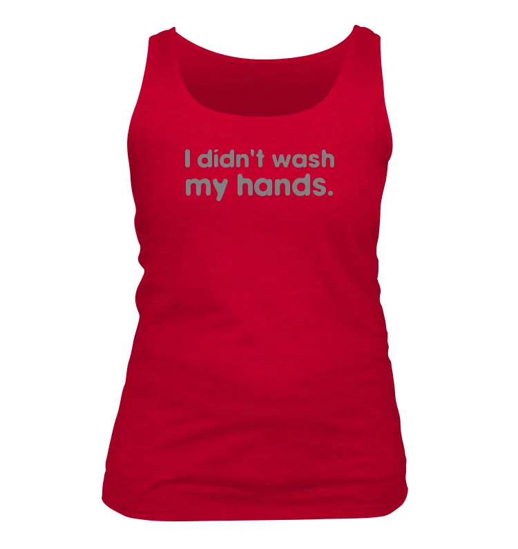 I didn't wash
my hands. Women's Tank Top