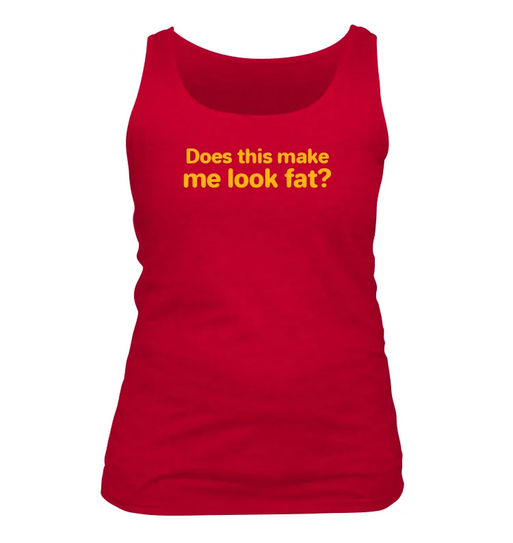 Does this make
me look fat? Women's Tank Top