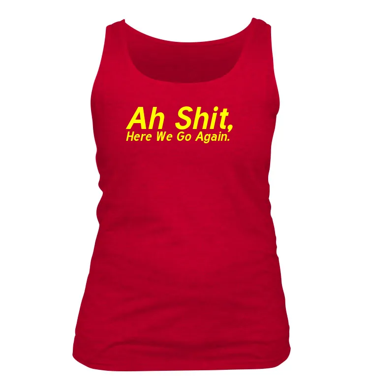 Ah Shit,
Here We Go Again. Women's Tank Top