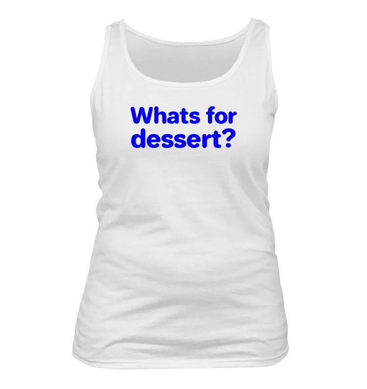 Whats for
dessert? Women's Tank Top