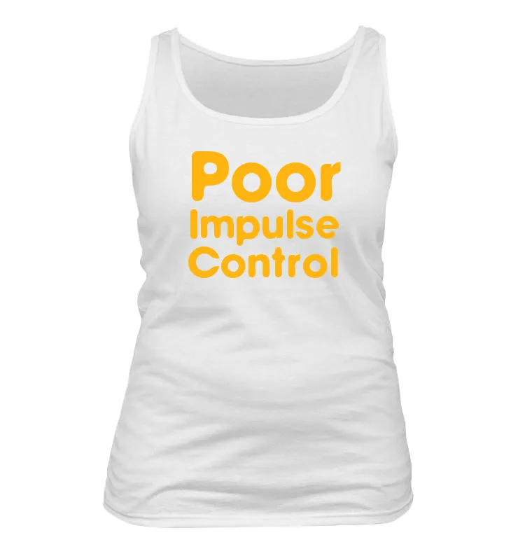 Poor
Impulse
Control Women's Tank Top