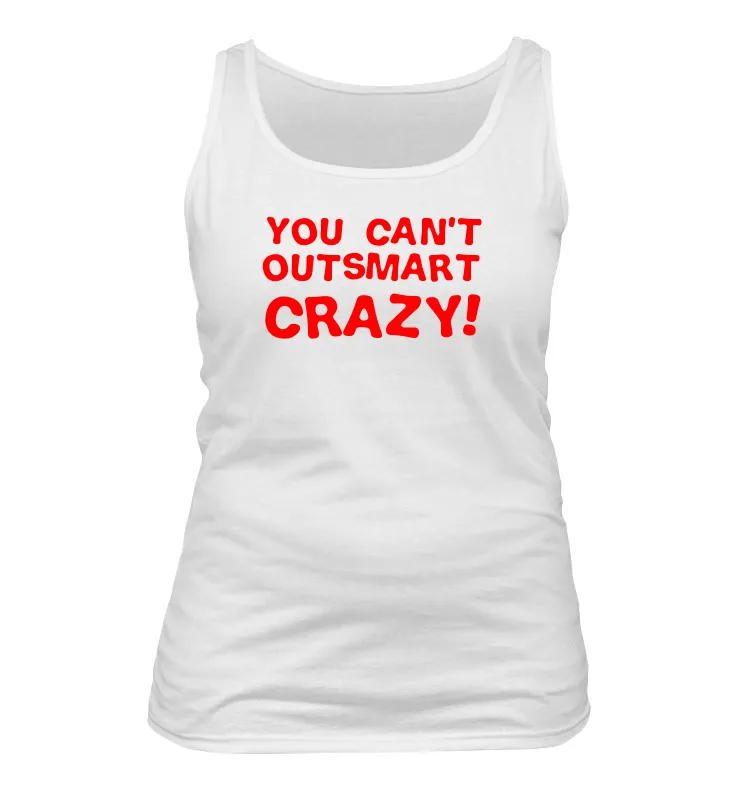 You can't
outsmart
crazy! Women's Tank Top