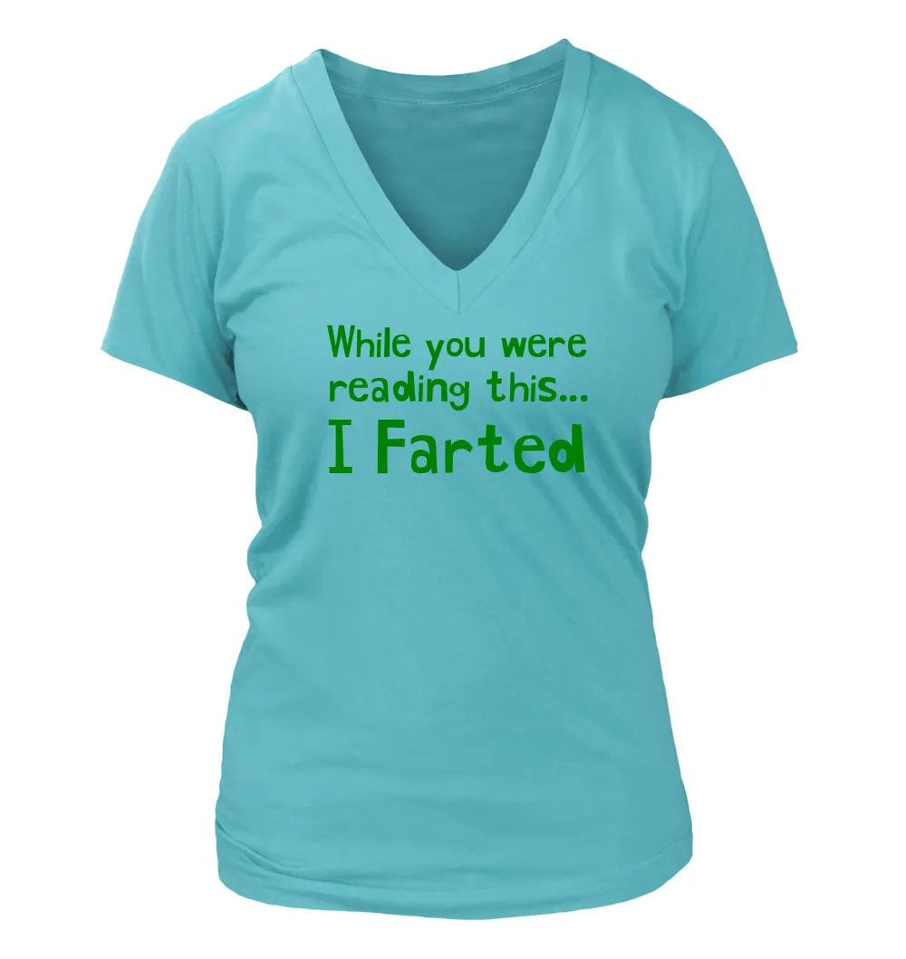 While you were
reading this...
I Farted Women's V-Neck T-Shirt