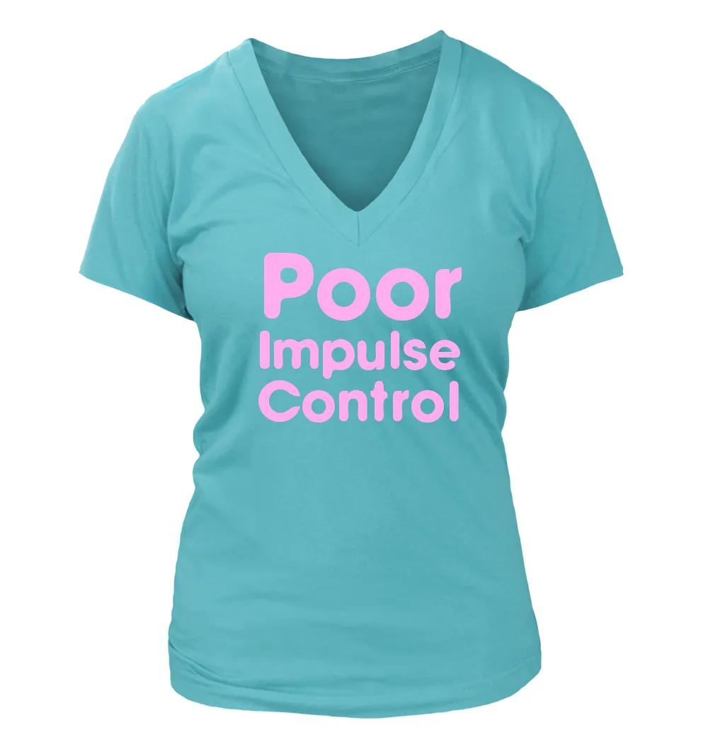 Poor
Impulse
Control Women's V-Neck T-Shirt