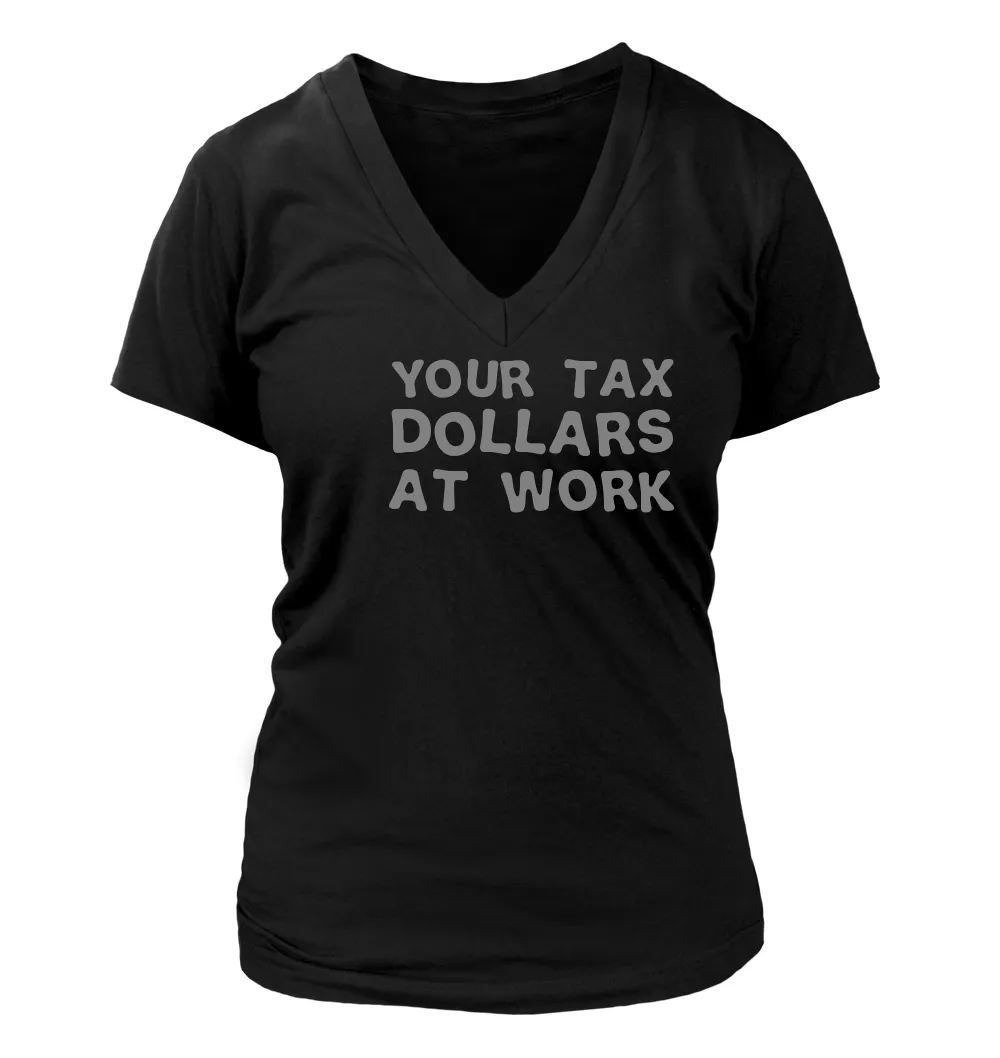 your tax
dollars
at work Women's V-Neck T-Shirt