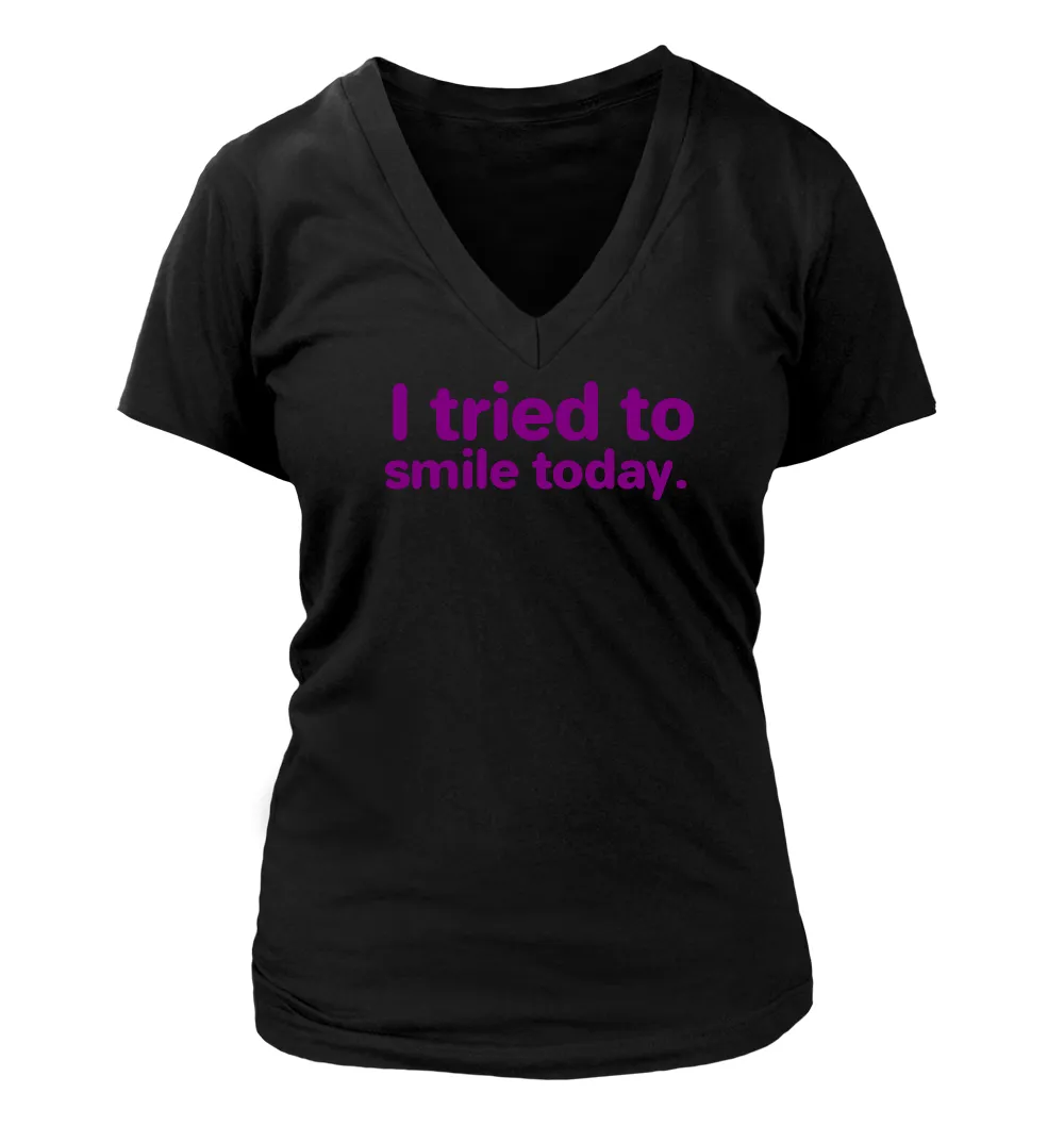 I tried to
smile today. Women's V-Neck T-Shirt