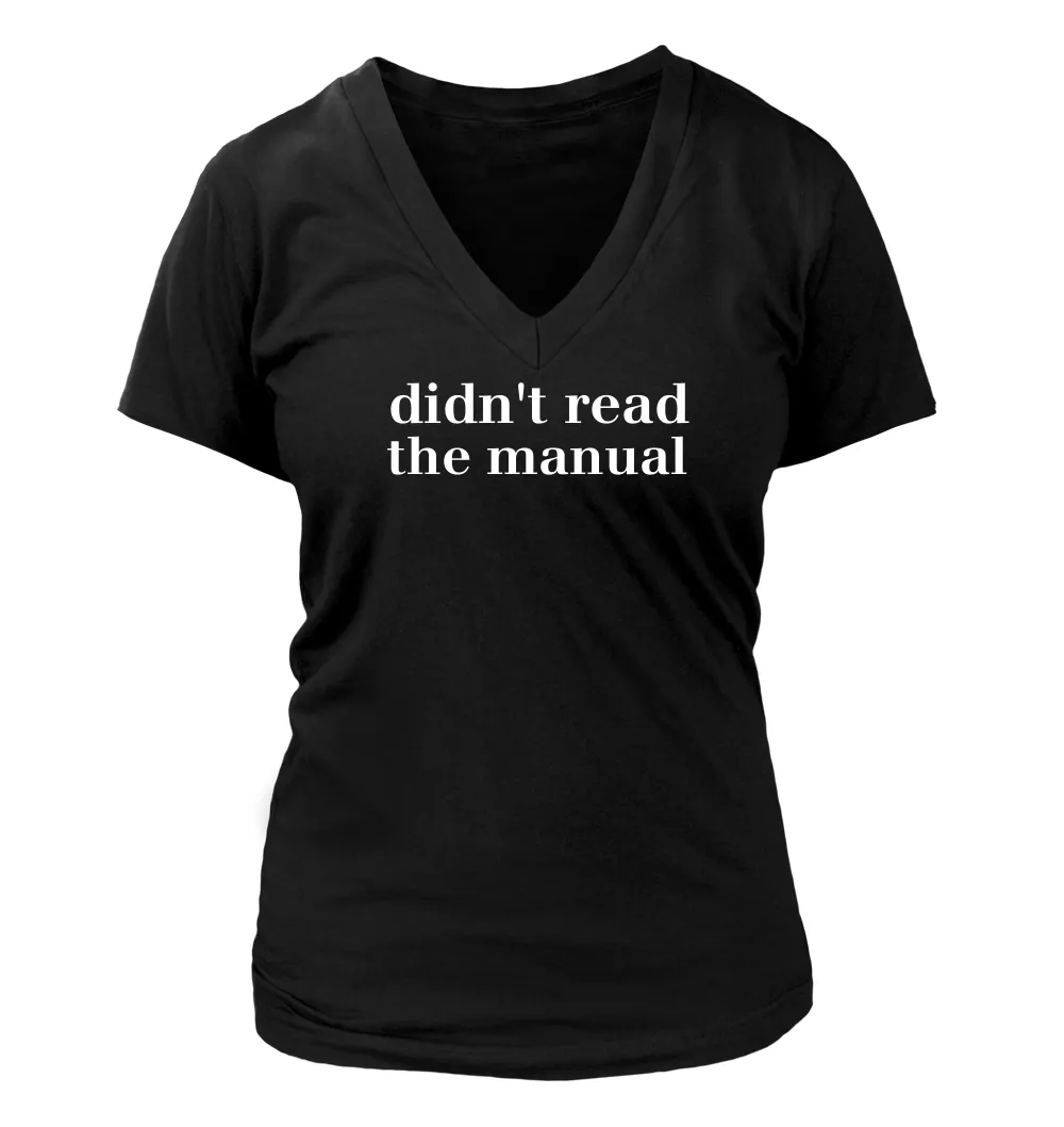 didn't read
the manual Women's V-Neck T-Shirt