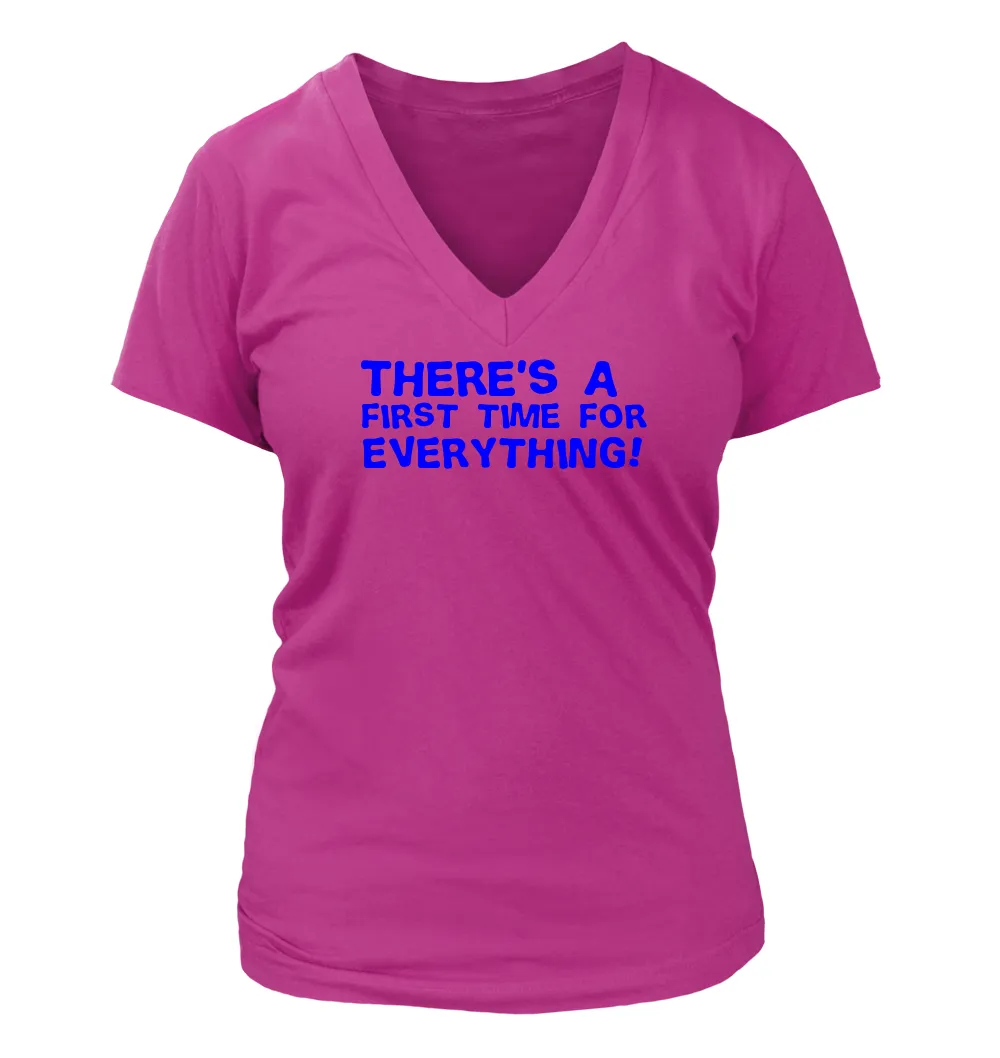 There's a 
first time for
everything! Women's V-Neck T-Shirt