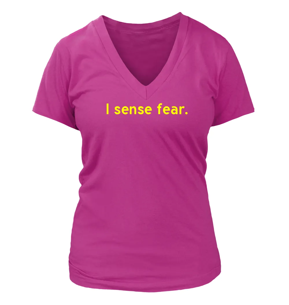 I sense fear. Women's V-Neck T-Shirt