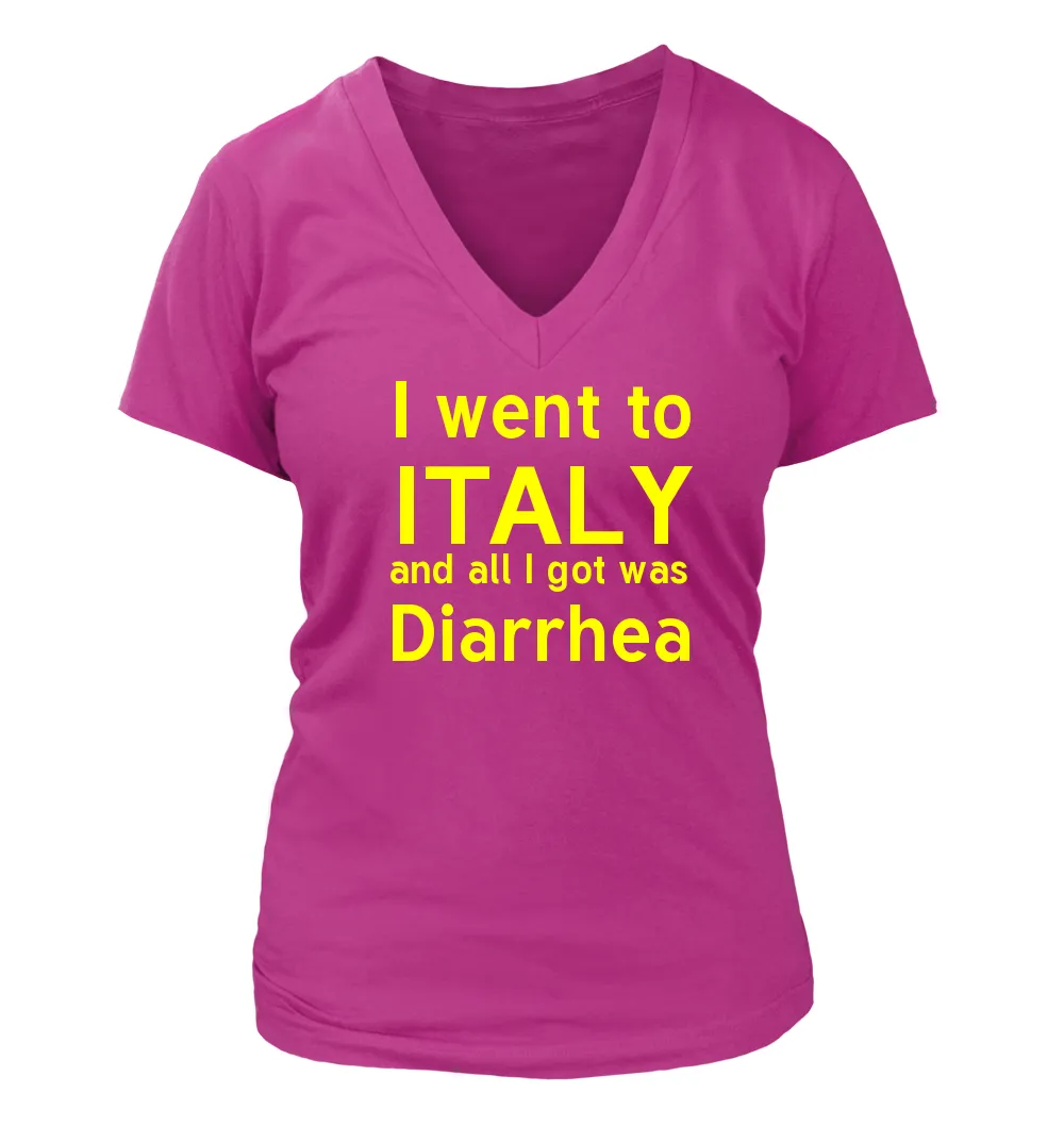 I went to
ITALY
and all I got was
Diarrhea Women's V-Neck T-Shirt