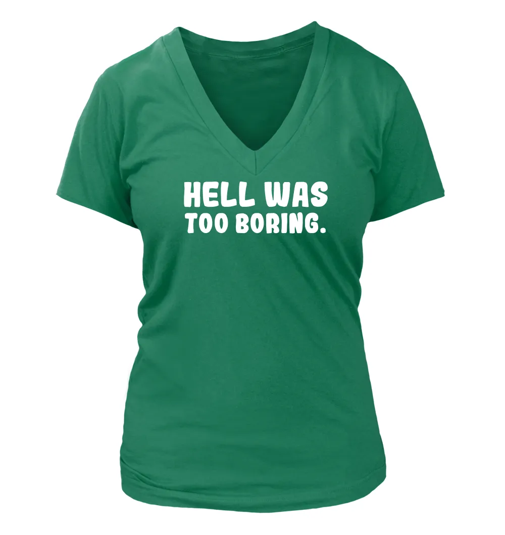 Hell Was
Too Boring. Women's V-Neck T-Shirt