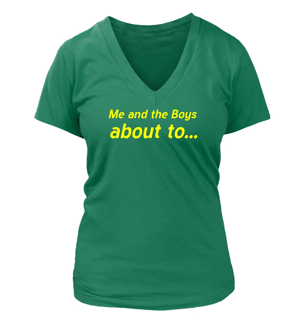 Me and the Boys
about to... Women's V-Neck T-Shirt