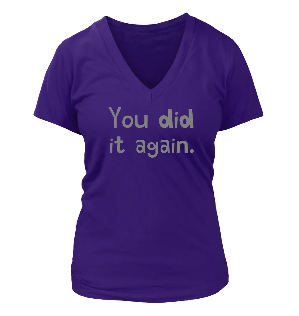 You did
it again. Women's V-Neck T-Shirt