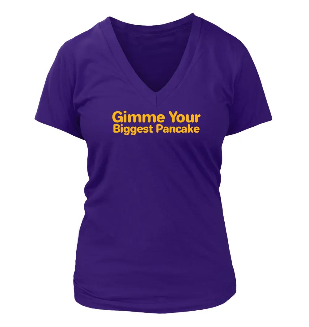 Gimme Your
Biggest Pancake Women's V-Neck T-Shirt