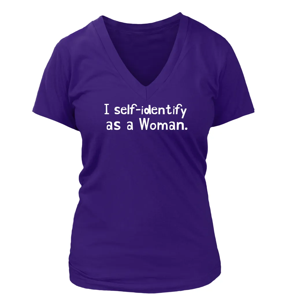 I self-identify
as a Woman. Women's V-Neck T-Shirt