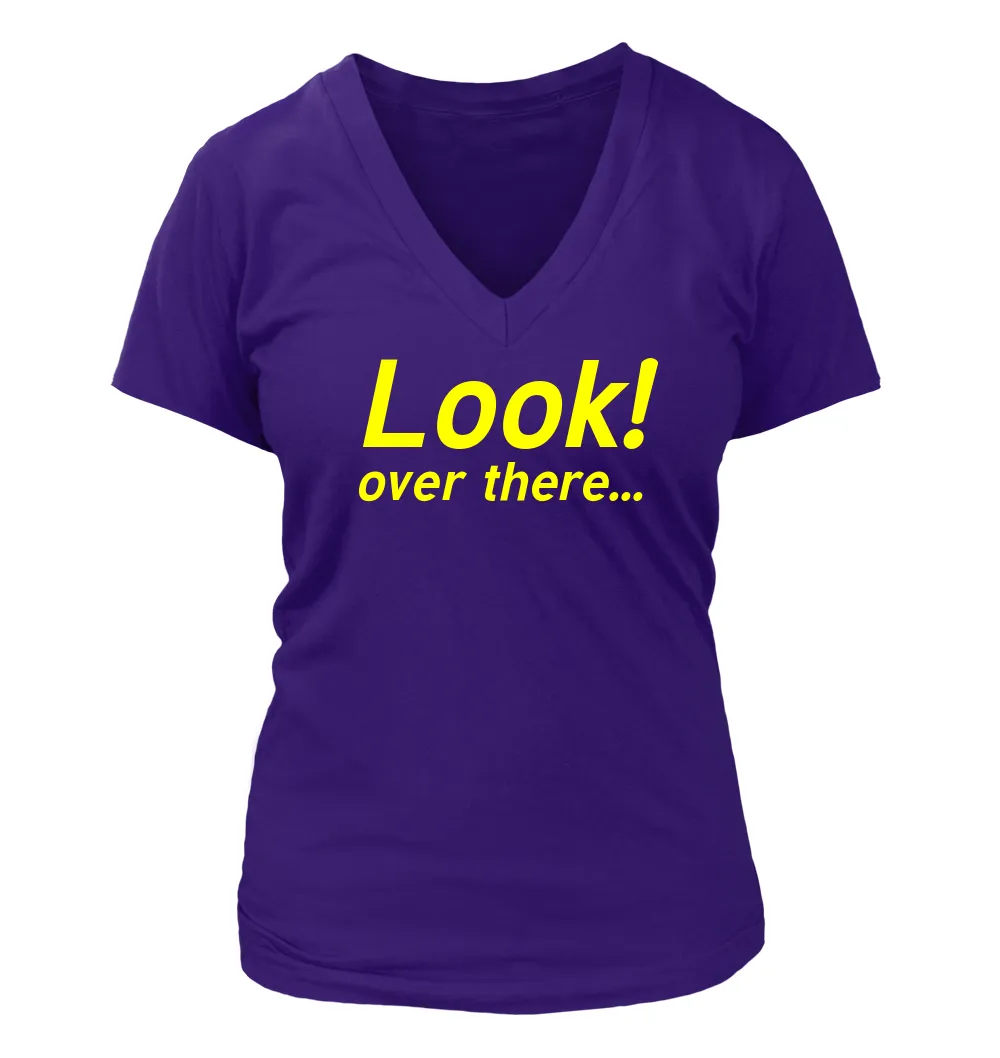 Look!
over there... Women's V-Neck T-Shirt