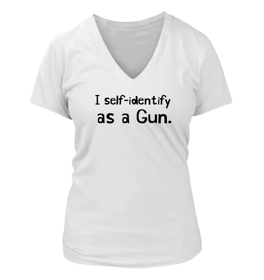 I self-identify
as a Gun. Women's V-Neck T-Shirt
