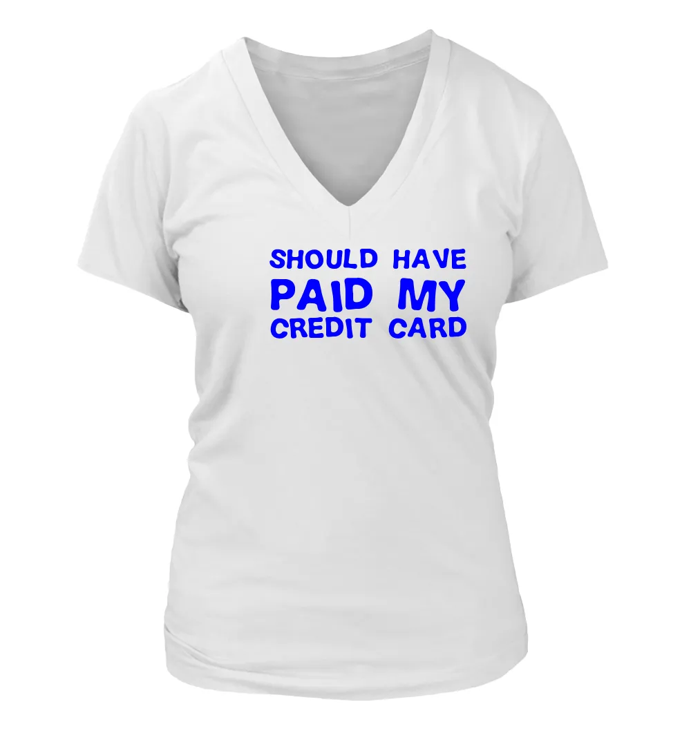Should have
paid my
credit card Women's V-Neck T-Shirt