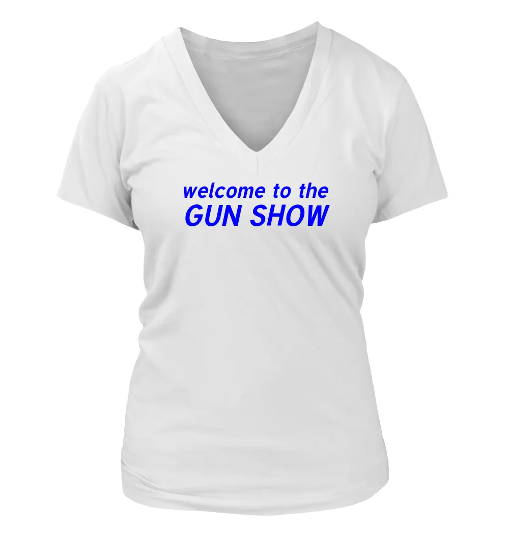 welcome to the
GUN SHOW Women's V-Neck T-Shirt