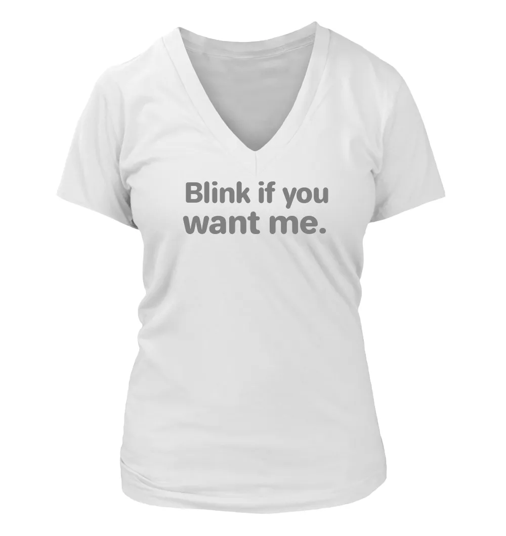 Blink if you
want me. Women's V-Neck T-Shirt