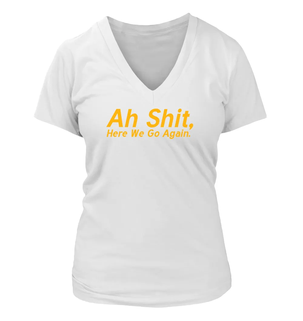 Ah Shit,
Here We Go Again. Women's V-Neck T-Shirt