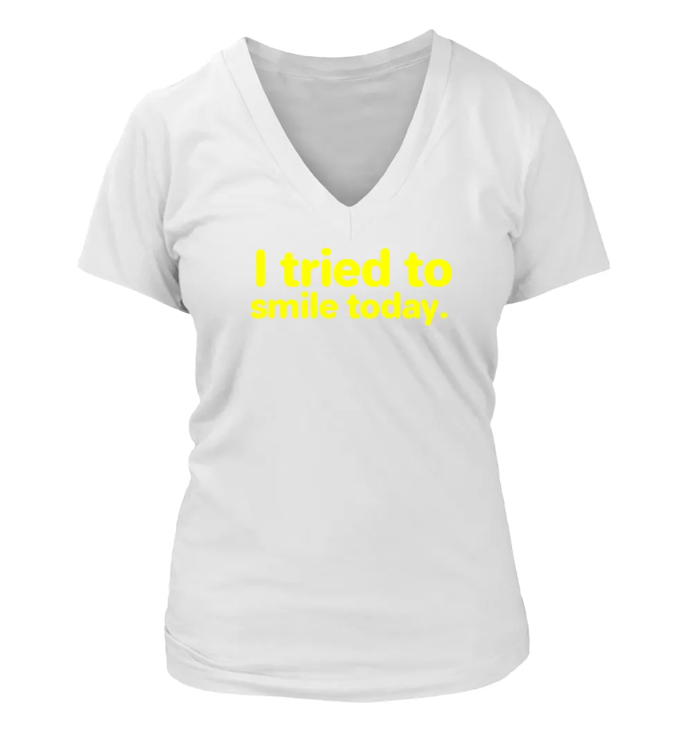 I tried to
smile today. Women's V-Neck T-Shirt